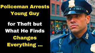 Policeman Arrests Young Guy for Theft but What He Finds Changes Everything [upl. by Noiram340]