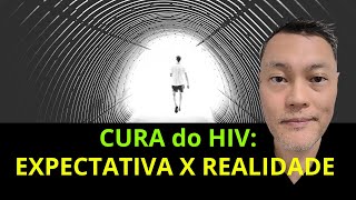 CURA DO HIV EXPECTATIVA X REALIDADE [upl. by Arivle]