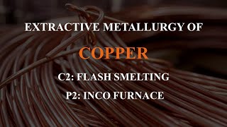 Flash smelting p2 Inco furnace Extractive metallurgy of copper [upl. by Myranda]