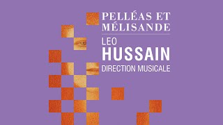 PELLÉAS ET MÉLISANDE Leo Hussain direction musicale [upl. by Aneetsyrk86]