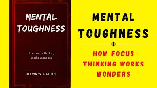 Mental Toughness How Focus Thinking Works Wonders Audiobook [upl. by Lamprey240]