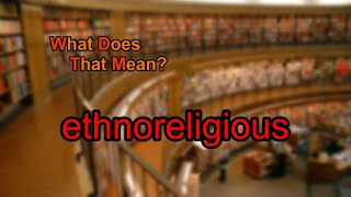 What does ethnoreligious mean [upl. by Lenssen]