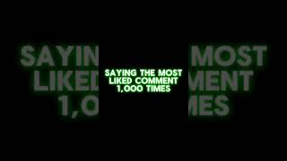 Say The Most Liked Comment 1000 Times [upl. by Atrebla]