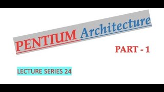 Pentium Architecture Part 1 Advanced Microprocessors Lecture Series 24 [upl. by Donella]