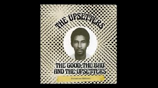 The Upsetters  The Good The Bad And The Upsetters Full Album [upl. by Chanda990]