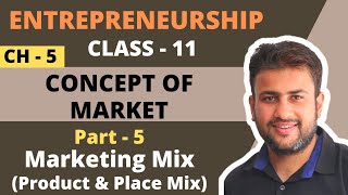 Concept of Market  Class 11  Entrepreneurship  Chapter 5  Part 5  Marketing Mix Product amp Place [upl. by Nessah822]