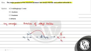 The major product of the reaction between tertbutyl chloride and sodium ethoxide is [upl. by Veejar825]