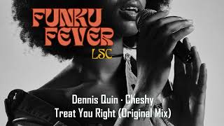 Dennis Quin · Cheshy  Treat You Right Original Mix [upl. by Grantley331]