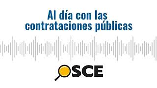 Podcast del OSCE “Al día con las contrataciones públicas” [upl. by Skill]