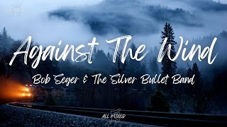 Bob Seger amp The Silver Bullet Band  Against The Wind Lyrics [upl. by Cassey481]