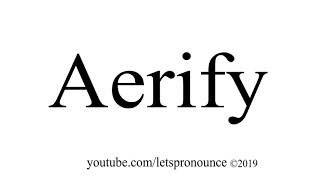 How to Pronounce Aerify [upl. by Macdonald160]