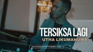 Tersiksa Lagi  Utha Likumahuwa Cover By Half Music Entertainment [upl. by Esiuqram402]