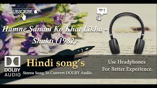 Hamne Sanam Ko Khat Likha  Shakti 1982   Dolby audio song [upl. by Ahsaek]