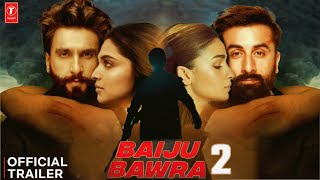 Baiju Bawra 2 Official Trailer Happing  Ranveer Singh  Alia Bhatt  Deepika  Ranbir Kapoor [upl. by Yro]