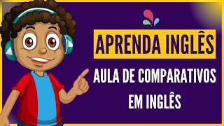 COMO USAR COMPARATIVOS EM INGLÊS [upl. by Prince]