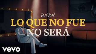 José José  Lo Que No Fue No Será Revisitado Lyric Video [upl. by Eiggep]