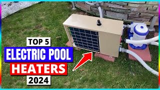 Top 5 Best Electric Pool Heaters 2024  Ultimate Buyers Guide [upl. by Hite]