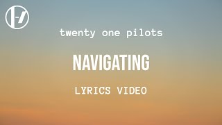 twenty one pilots  Navigating Lyrics [upl. by Airak350]