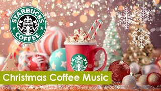 Starbucks Christmas Music 2025 🎄 Relaxing Starbucks Coffee Christmas Jazz And Merry Christmas Music [upl. by Semmes648]