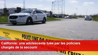 Californie une adolescente tuée par les policiers chargés de la secourir [upl. by Rehpotsyrk615]