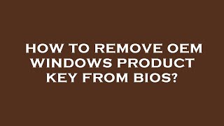 How to remove oem windows product key from bios [upl. by Eluk]