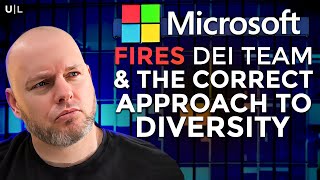 Microsoft Fires DEI Team amp The Correct Approach To Diversity VIDEO [upl. by Dev]