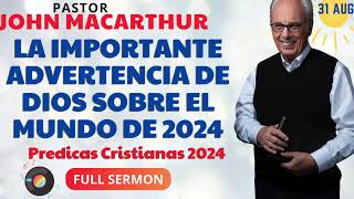 LA IMPORTANTE ADVERTENCIA DE DIOS SOBRE EL MUNDO DE 2024  John Macarthur En Español [upl. by Ttirrem]