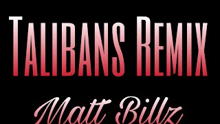 Matt Billz  Talibans Remix [upl. by Chrisoula]