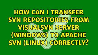 How can I transfer SVN repositories from VisualSVN Server Windows to Apache SVN Linux [upl. by Cirded85]