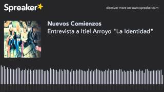 Entrevista a Itiel Arroyo quotLa Identidadquot [upl. by Alfy88]