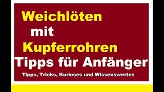 Weichlöten für Anfänger Heizungsrohre Kupferrohre Fittinge Rohr Rohre löten Heizung Anleitung [upl. by Christan289]