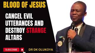 BLOOD OF JESUS CANCEL EVIL UTTERANCES AND DESTROY STRANGE ALTARS DR DK OLUKOYA [upl. by Ahsatsan]