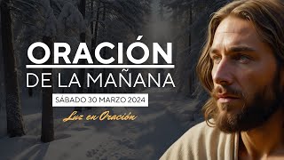 Oración de la Mañana Sábado 30 de Marzo de 2024  Luz en Oración oraciondelamañana oracion [upl. by Yerffoeg]