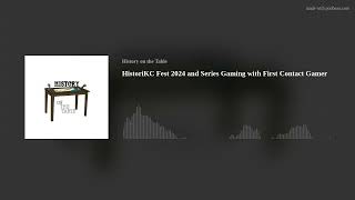 HistoriKC Fest 2024 and Series Gaming with First Contact Gamer [upl. by Murdoch]