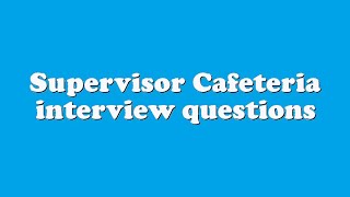 Supervisor Cafeteria interview questions [upl. by Janice]