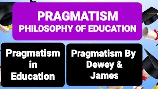 PRAGMATISM PHILOSOPHY OF EDUCATION Pragmatism in Education Pragmatism by Dewey amp James pragmatism [upl. by Vernon586]