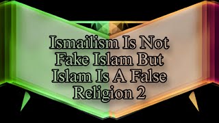 Ismailism Is Not Fake Islam But Islam Is A False Religion P2 [upl. by Atem]