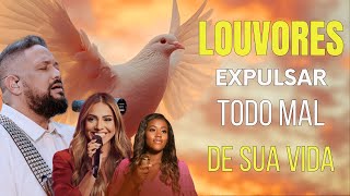 LOUVORES EXPULSAR Todo Mal de SUA VIDA As melhores e mais ouvidas músicas gospel de 2024Com letras [upl. by Eeralih902]