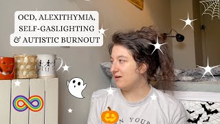 OCD Alexithymia SelfGaslighting amp Autistic Burnout  LateDiagnosed Autism [upl. by Ruffi348]