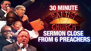 The 30 Minute Baptist Church Sermon Close from 6 Baptist Preachers [upl. by Nivad]