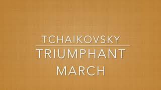 Triumphant March  Tchaikovsky [upl. by Maloney]