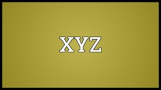 XYZ Meaning [upl. by Ransome]