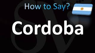 How to Pronounce Cordoba Argentina [upl. by Ellesij]