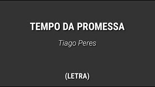 Tiago Peres  Tempo da Promessa Letra [upl. by Wait669]