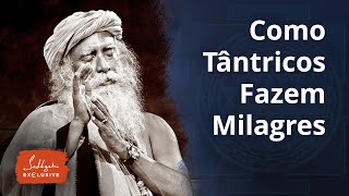 Como Tântricos Fazem Milagres — Uma Perspectiva Yóguica  Sadhguru Português [upl. by Eedia]