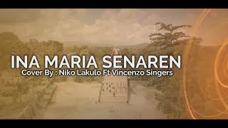 INA MARIA SENAREN  Niko Lakulo Ft Vincenzo Singers [upl. by Charmine851]