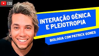 INTERAÇÃO GÊNICA E PLEIOTROPIA  GENÉTICA  Biologia com Patrick Gomes [upl. by Ellicec]