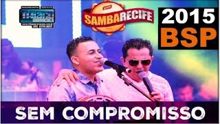 Sem Compromisso Ao Vivo 2015 BSP [upl. by Sivaj]