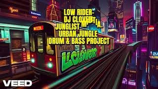 LOW RIDERDJ CLOVERJUNGLIST MILITIAURBAN JUNGLE DRUM amp BASS PROJECT [upl. by Yelsnit]