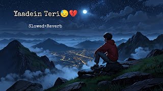 Night Sad😓 Song🎧 Yaadein Teri💔 SlowedReverb sadsong sadlofi music [upl. by Otrebmuh859]